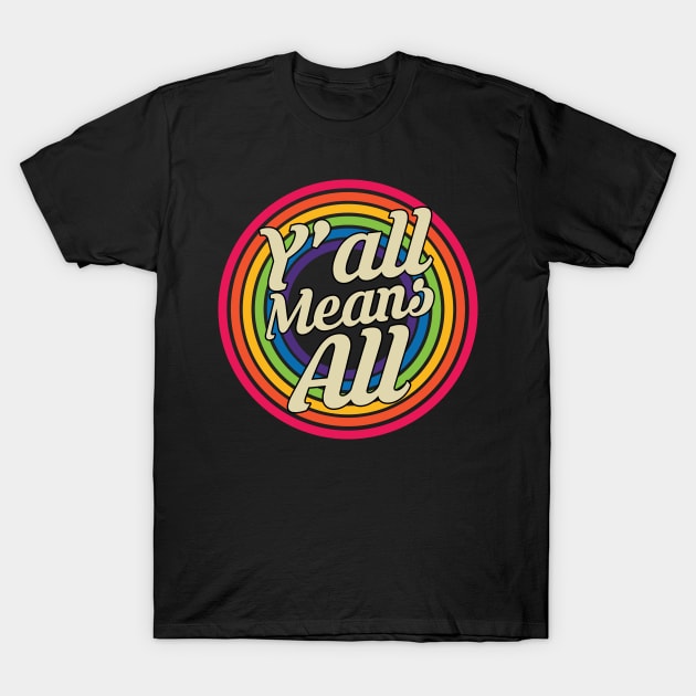 Y’all Means All - Retro Rainbow Style T-Shirt by MaydenArt